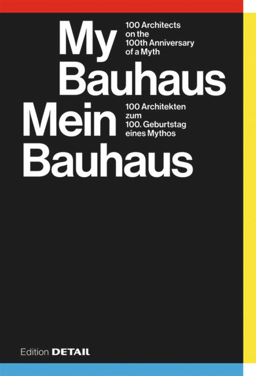 My Bauhaus - Mein Bauhaus (100 Architekten zum 100. Geburtstag eines Mythos / 100 Architects on the 100th Anniversary of a Myth) by Sandra Hofmeister, 9783955534516