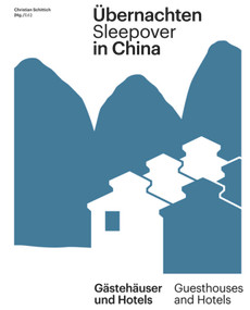 Übernachten in China / Sleepover in China (Gästehäuser und Hotels / Guest Houses and Hotels) by Christian Schittich, 9783955534585