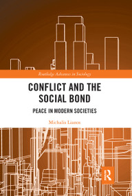 Conflict and the Social Bond (Peace in Modern Societies) by Michalis Lianos, 9780367728250