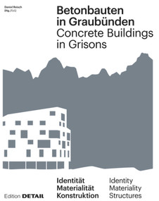 Betonbauten in Graubünden - Concrete Buildings in Grisons (Identität - Materialität - Konstruktion / Identity - Materiality - Construction) by Andrea Deplazes, Armando Ruinelli, Daniel Reisch, 9783955534882