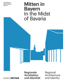 Mitten in Bayern / In the Midst of Bavaria (Orte regionaler Identität / How architecture and regional identity correlate) by Daniel Reisch, Katinka Temme, 9783955535100