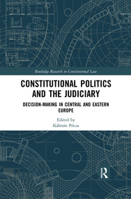 Constitutional Politics and the Judiciary (Decision-making in Central and Eastern Europe) by Kálmán Pócza, 9780367523558