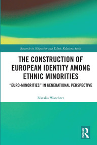 The Construction of European Identity among Ethnic Minorities (‘Euro-Minorities' in Generational Perspective) by Natalia Waechter, 9780367727055