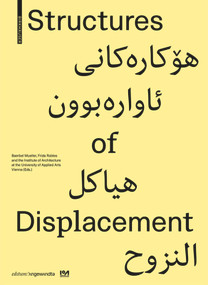 Structures of Displacement by Baerbel Mueller, Frida Robles, Institute of Architecture at the University of Applied Arts Vienna, 9783035623048