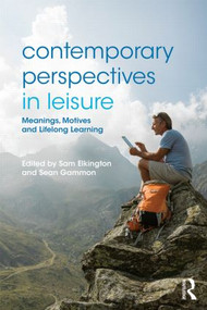 Contemporary Perspectives in Leisure (Meanings, Motives and Lifelong Learning) by Sam Elkington, Sean Gammon, 9780415829892