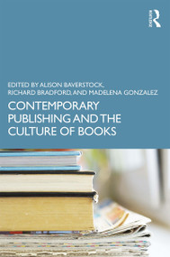 Contemporary Publishing and the Culture of Books by Alison Baverstock, Richard Bradford, Madelena Gonzalez, 9780367443153