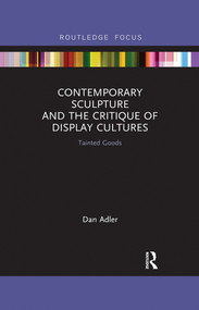 Contemporary Sculpture and the Critique of Display Cultures (Tainted Goods) by Dan Adler, 9780367516048