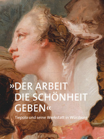 »Der Arbeit die Schönheit geben« (Tiepolo und seine Werkstatt in Würzburg) (German Edition) by Damian Dombrowski, Martin von Wagner Museum, Aylin Uluçam, 9783422985988
