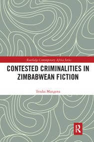 Contested Criminalities in Zimbabwean Fiction by Tendai Mangena, 9780367732493