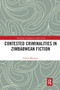 Contested Criminalities in Zimbabwean Fiction by Tendai Mangena, 9780367732493