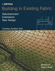 Building in Existing Fabric (Refurbishment, Extensions, New Design) by Christian Schittich, 9783764311209