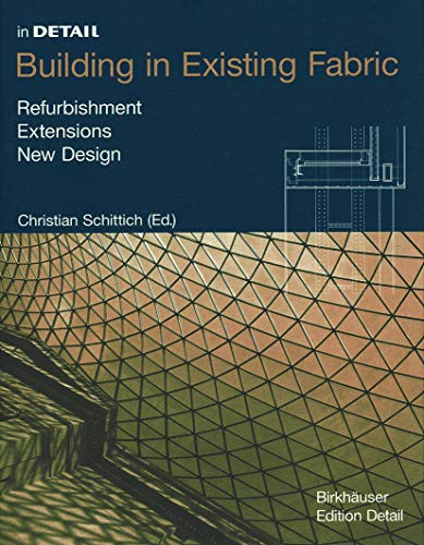 Building in Existing Fabric (Refurbishment, Extensions, New Design) by Christian Schittich, 9783764311209