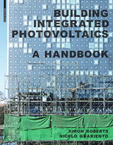 Building Integrated Photovoltaics (A Handbook) by Simon Roberts, Nicolò Guariento, 9783764399481