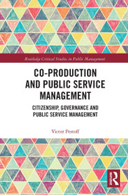 Co-Production and Public Service Management (Citizenship, Governance and Public Services Management) by Victor Pestoff, 9780367733803