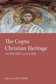 The Coptic Christian Heritage (History, Faith and Culture) by Lois M. Farag, 9780415781039