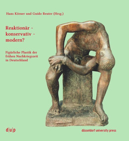 Reaktionär - konservativ - modern? (Figürliche Plastik der frühen Nachkriegszeit in Deutschland) (German Edition) by Hans Körner, Guido Reuter, 9783943460421
