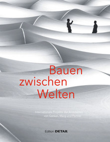 Bauen zwischen Welten (Internationale Projekte der Architekten von Gerkan, Mark und Partner) (German Edition) by Christian Schittich, 9783955533410
