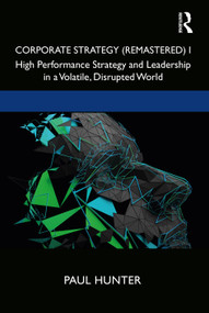 Corporate Strategy (Remastered) I (High Performance Strategy and Leadership in a Volatile, Disrupted World) by Paul Hunter, 9780367253585