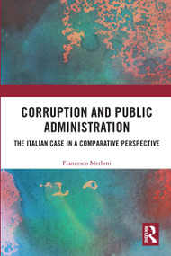 Corruption and Public Administration (The Italian Case in a Comparative Perspective) by Francesco Merloni, 9780367733353