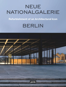 Neue Nationalgalerie Berlin: Refurbishment of an Architectural Icon by Arne Maibohm, Bundesamt für Bauwesen und Raumordnung, 9783868596885
