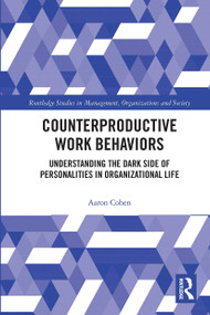 Counterproductive Work Behaviors (Understanding the Dark Side of Personalities in Organizational Life) by Aaron Cohen, 9780367735302