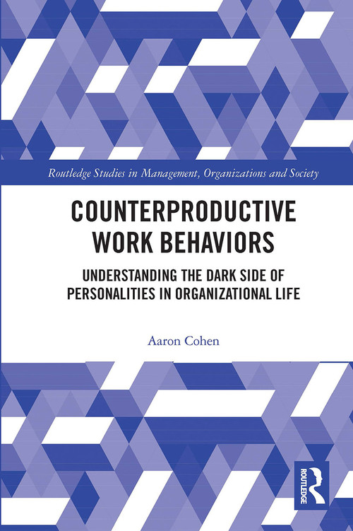 Counterproductive Work Behaviors (Understanding the Dark Side of Personalities in Organizational Life) by Aaron Cohen, 9780367735302