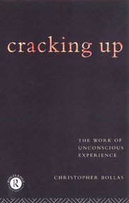 Cracking Up (The Work of Unconscious Experience) - 9780415122436 by Christopher Bollas, 9780415122436