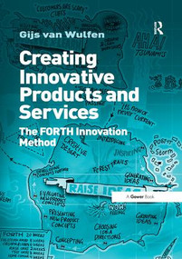 Creating Innovative Products and Services (The FORTH Innovation Method) by Gijs van Wulfen, 9781138269644
