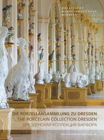 Die Porzellansammlung zu Dresden (The Porcelain Collection Dresden) by Ulrich Pietsch, Annette Loesch, Cora Würmell, 9783422071360