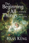 The Beginning of All Things (Science and Religion) by Hans Küng, 9780802863591