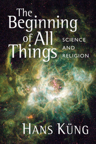 The Beginning of All Things (Science and Religion) by Hans Küng, 9780802863591