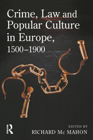 Crime, Law and Popular Culture in Europe, 1500-1900 by Richard McMahon, 9781843921189