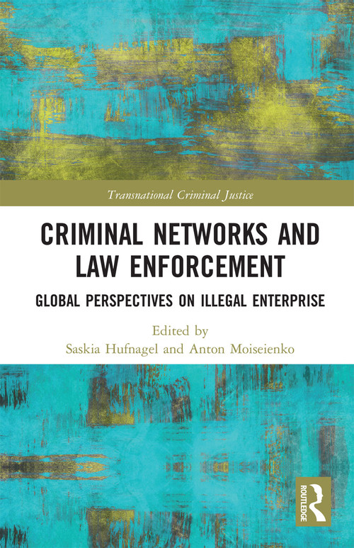 Criminal Networks and Law Enforcement (Global Perspectives On Illegal Enterprise) by Saskia Hufnagel, Anton Moiseienko, 9780367726973