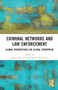 Criminal Networks and Law Enforcement (Global Perspectives On Illegal Enterprise) by Saskia Hufnagel, Anton Moiseienko, 9780367726973