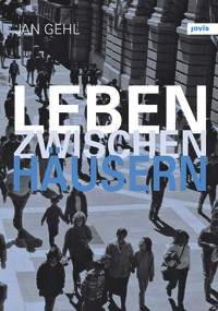 Leben zwischen Häusern (Konzepte für den öffentlichen Raum) (German Edition) by Jan Gehl, 9783868591460