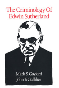 The Criminology of Edwin Sutherland by Mark S. Gaylord, John F. Galliher, 9781560007913