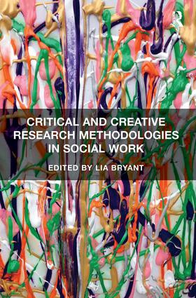 Critical and Creative Research Methodologies in Social Work by Lia Bryant, 9781138494350