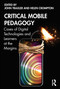 Critical Mobile Pedagogy (Cases of Digital Technologies and Learners at the Margins) by John Traxler, Helen Crompton, 9780367204570