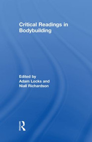 Critical Readings in Bodybuilding by Adam Locks, Niall Richardson, 9780415846868