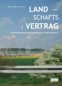 Landschaftsvertrag (Zur kritischen Rekonstruktion der Kulturlandschaft) (German Edition) by Sören Schöbel, Professur für Landschaftsarchitektur regionaler Freiräume Technische Universität München, 9783868595079
