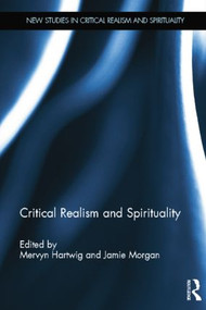 Critical Realism and Spirituality by Mervyn Hartwig, Jamie Morgan, 9781138798038