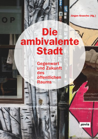 Die ambivalente Stadt (Gegenwart und Zukunft des öffentlichen Raums) (German Edition) by Jürgen Krusche, 9783868594676