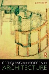 Critiquing the Modern in Architecture by Jaimini Mehta, 9781138690806