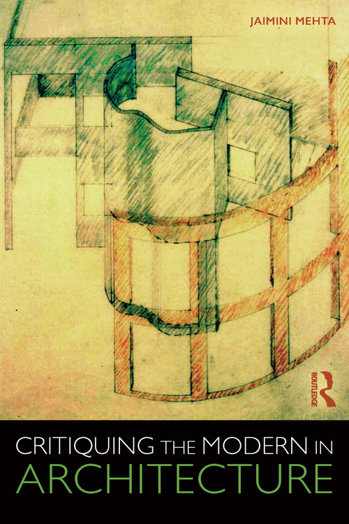 Critiquing the Modern in Architecture by Jaimini Mehta, 9781138690806