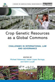 Crop Genetic Resources as a Global Commons (Challenges in International Law and Governance) by Michael Halewood, Isabel Lopez Noriega, Selim Louafi, 9781844078936