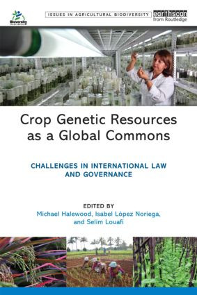 Crop Genetic Resources as a Global Commons (Challenges in International Law and Governance) by Michael Halewood, Isabel Lopez Noriega, Selim Louafi, 9781844078936