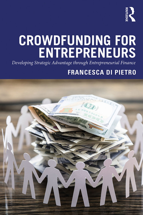 Crowdfunding for Entrepreneurs (Developing Strategic Advantage through Entrepreneurial Finance) by Francesca Di Pietro, 9780367334253