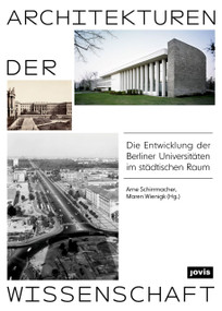 Architekturen der Wissenschaft (Die Entwicklung der Berliner Universitäten im städtischen Raum) (German Edition) by Arne Schirrmacher, Maren Wiegnik, 9783868595956
