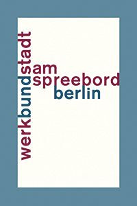 WerkBundStadt Am Spreebord (German Edition) by Deutscher Werkbund Berlin, 9783868594447