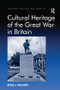 Cultural Heritage of the Great War in Britain by Ross J. Wilson, 9781138270701